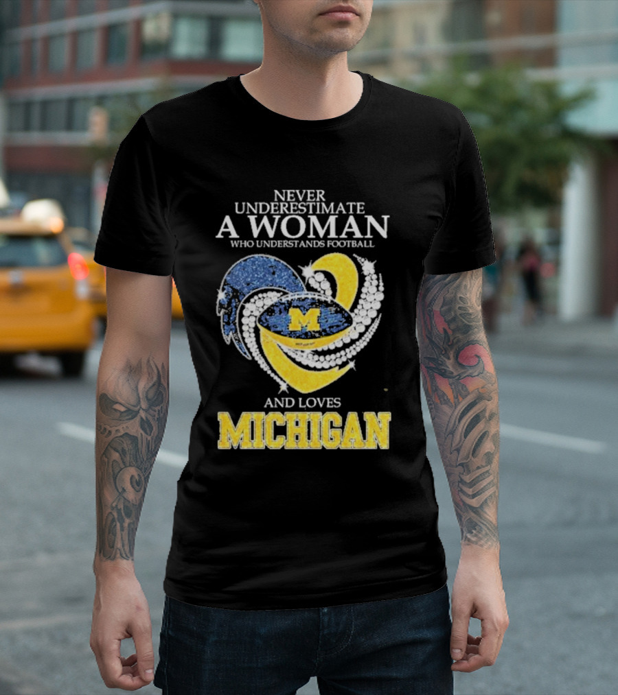 Never Underestimate a Woman Who Understands Football and Loves Michigan Wolverines M T-Shirt