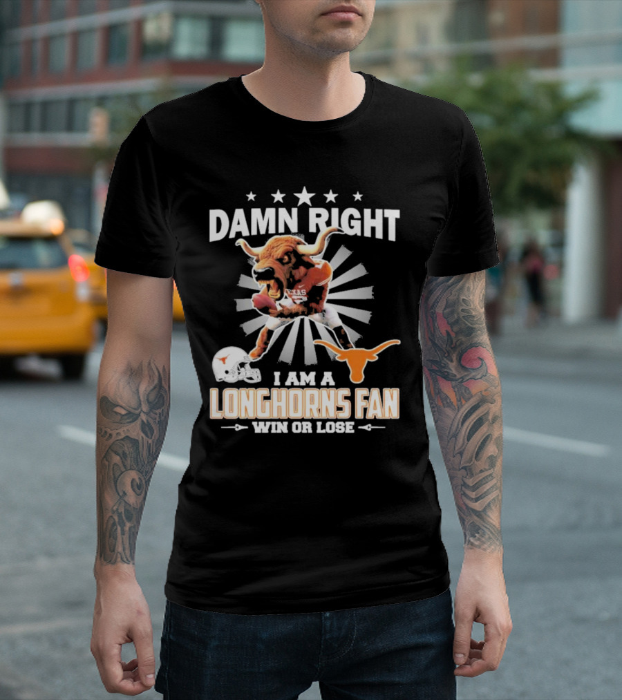 Texas Longhorns Damn Right I Am A Longhorns Fan Win Or Lose Football T-Shirt