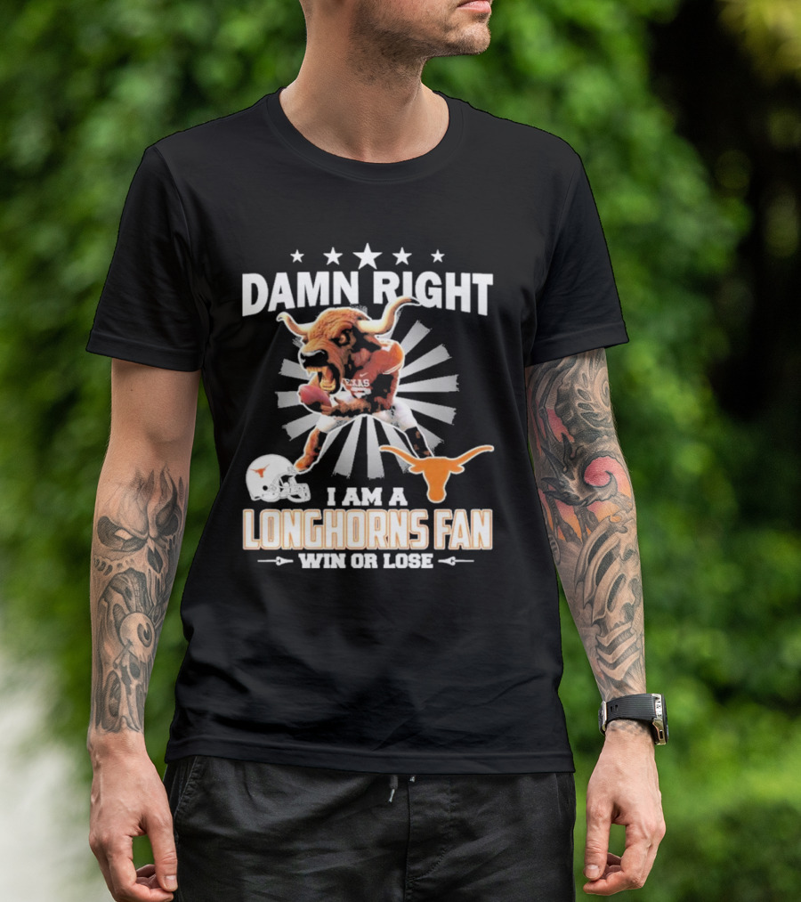 Texas Longhorns Damn Right I Am A Longhorns Fan Win Or Lose Football T-Shirt