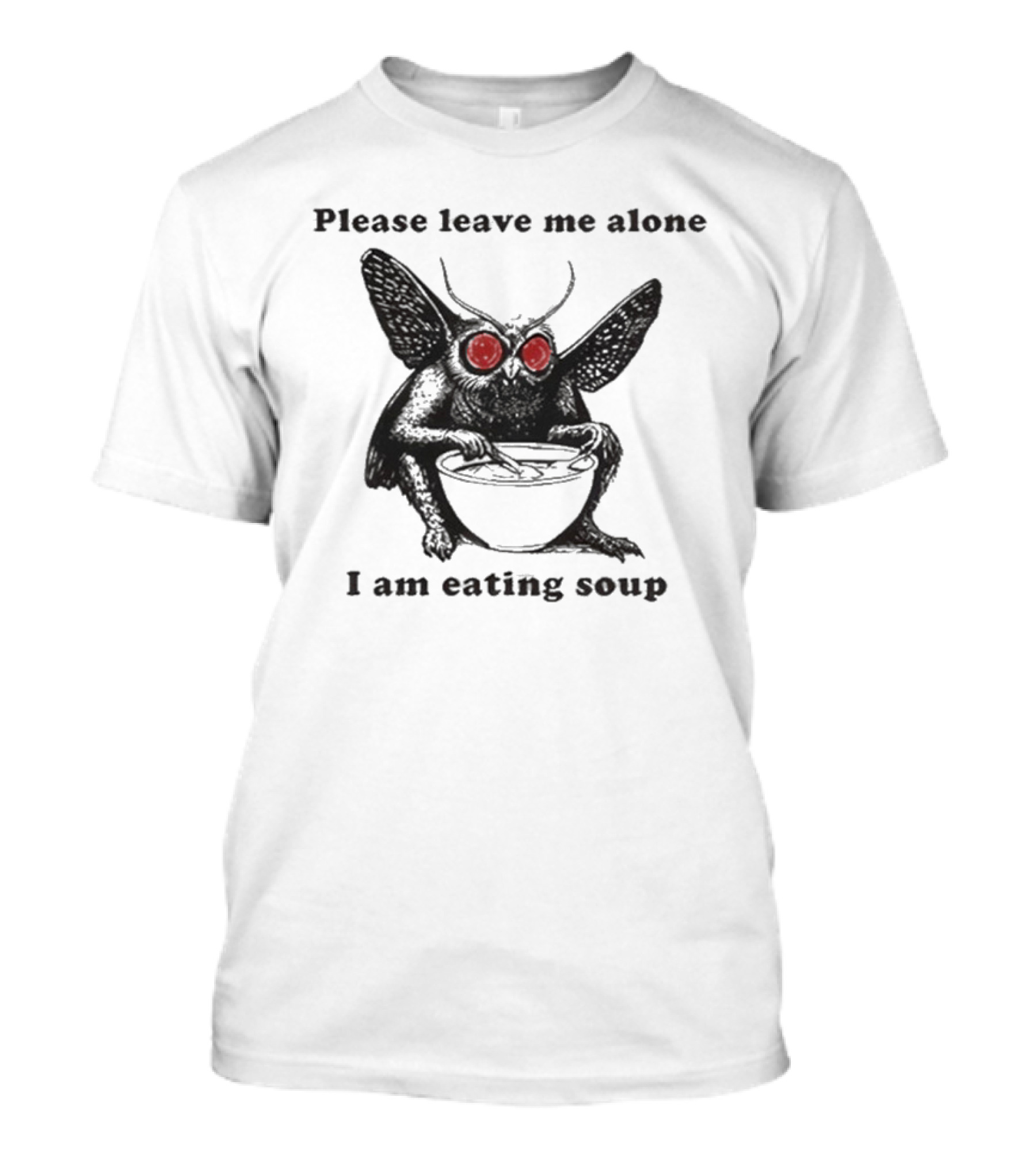 Please Leave Me Alone I Am Eating Soup Mothman Eating Soup T-Shirt