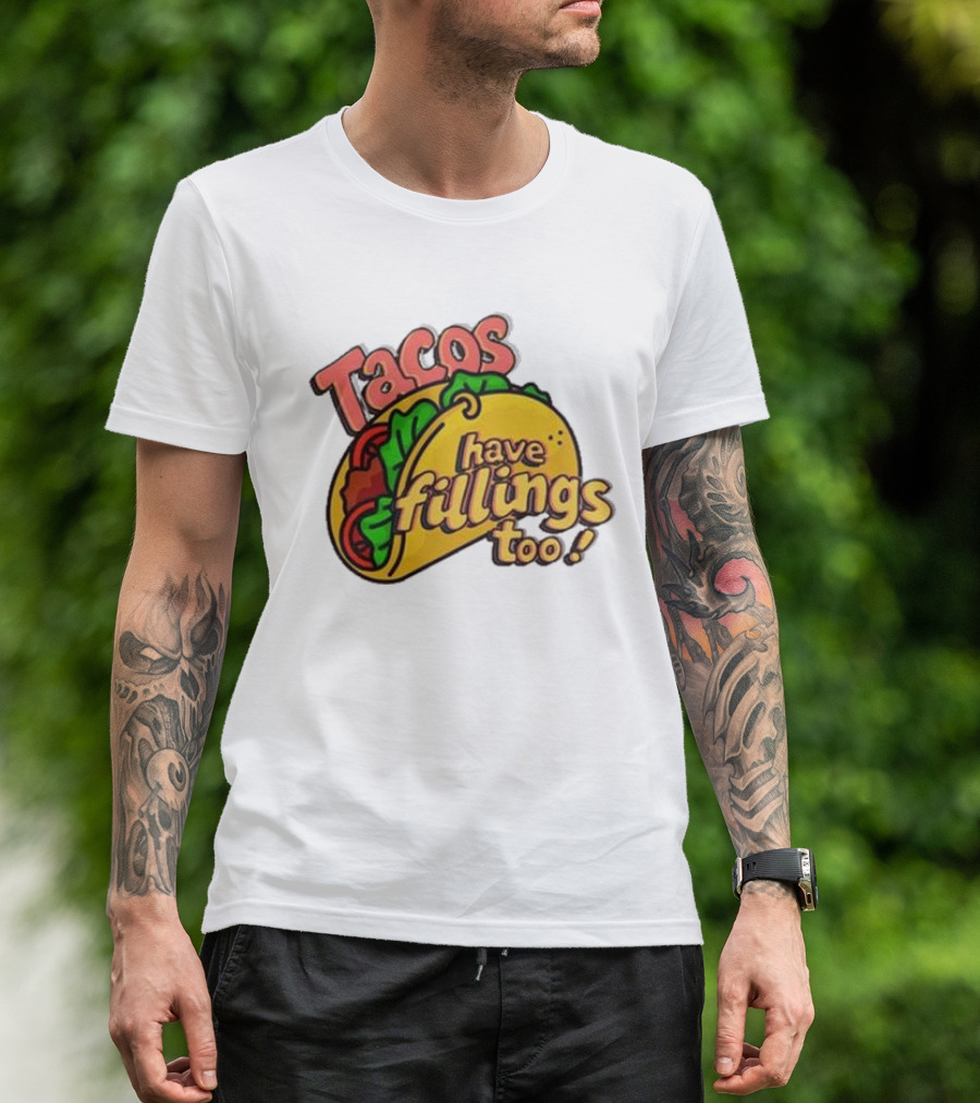 Tacos Have Fillings Too Playful Taco T-Shirt
