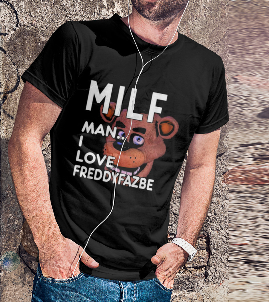 MILF Man I Love Freddy Fazbear T-Shirt
