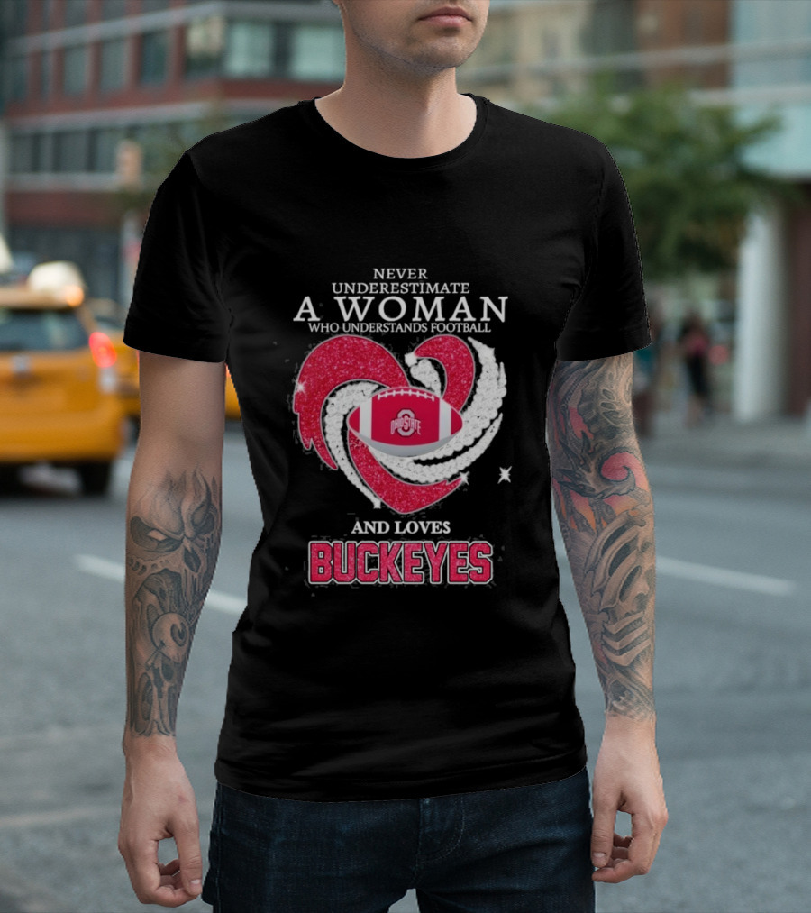 Never Underestimate A Woman Who Understands Football And Loves Ohio State Buckeyes Football Lover T-Shirt