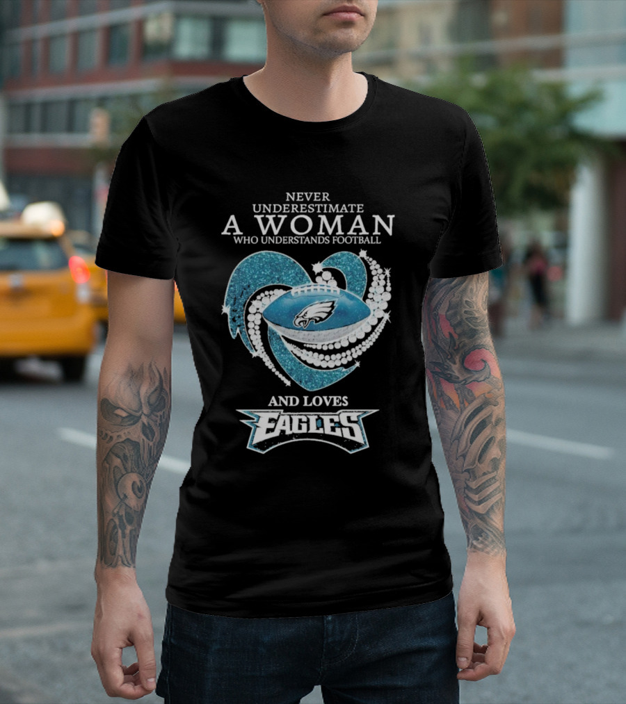 Never Underestimate A Woman Who Understands Football And Loves Eagles T-Shirt