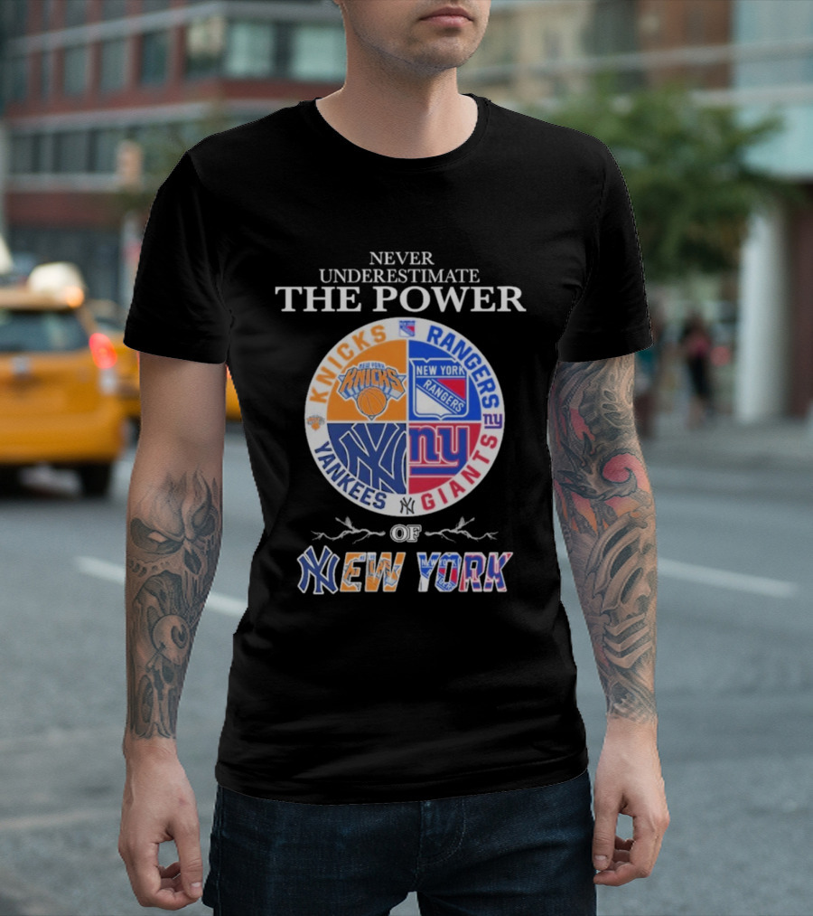Never Underestimate The Power Of New York Knicks Rangers Yankees Giants T-Shirt