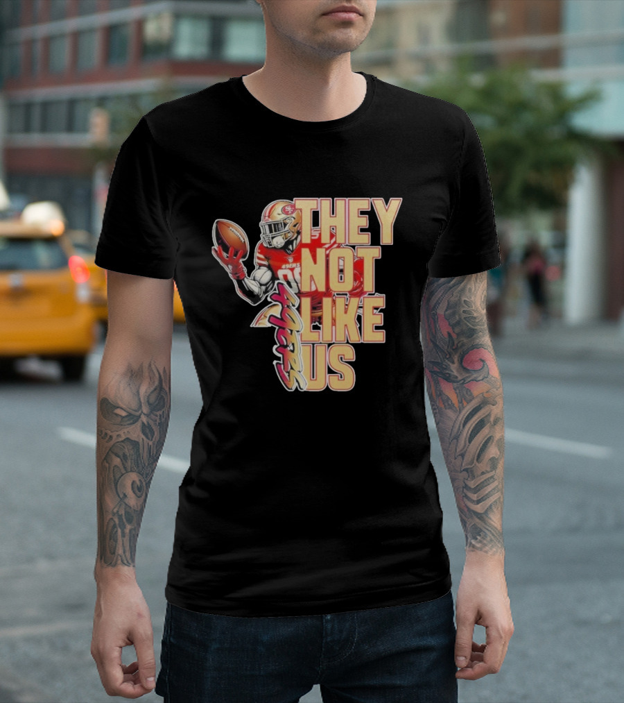 San Francisco 49ers They Not Like Us Football T-Shirt
