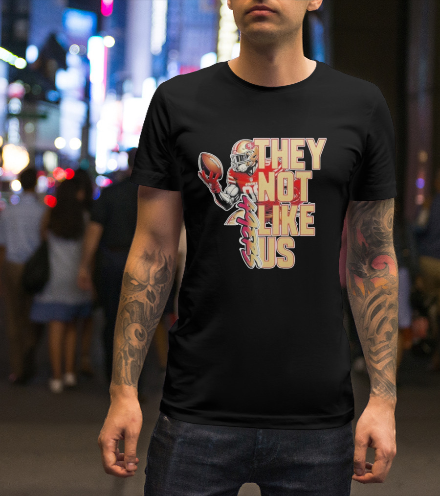San Francisco 49ers They Not Like Us Football T-Shirt