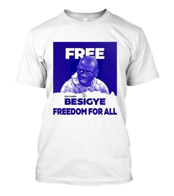 Our Leader Free Besigye Freedom For All T-Shirt