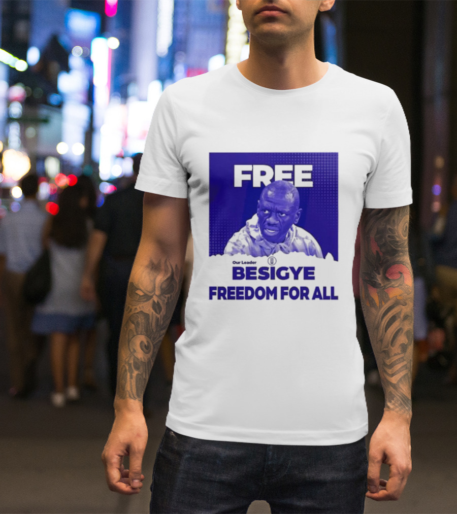 Our Leader Free Besigye Freedom For All T-Shirt