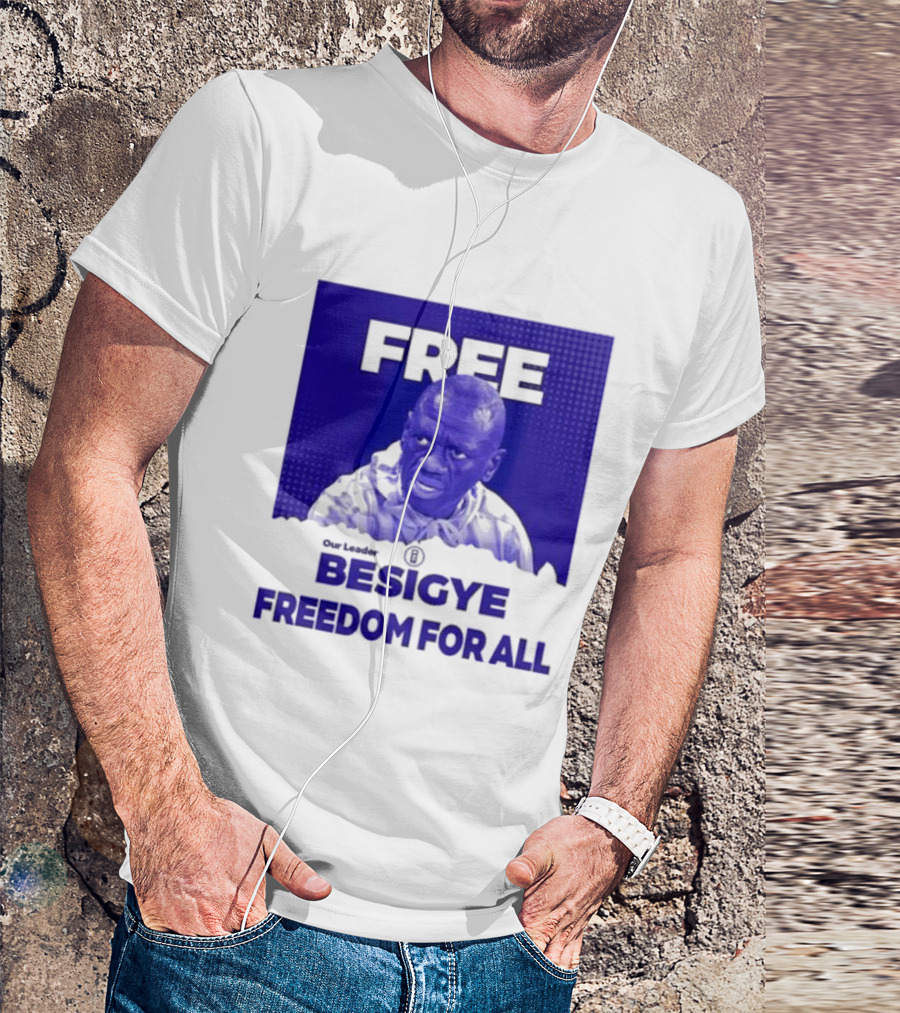 Our Leader Free Besigye Freedom For All T-Shirt