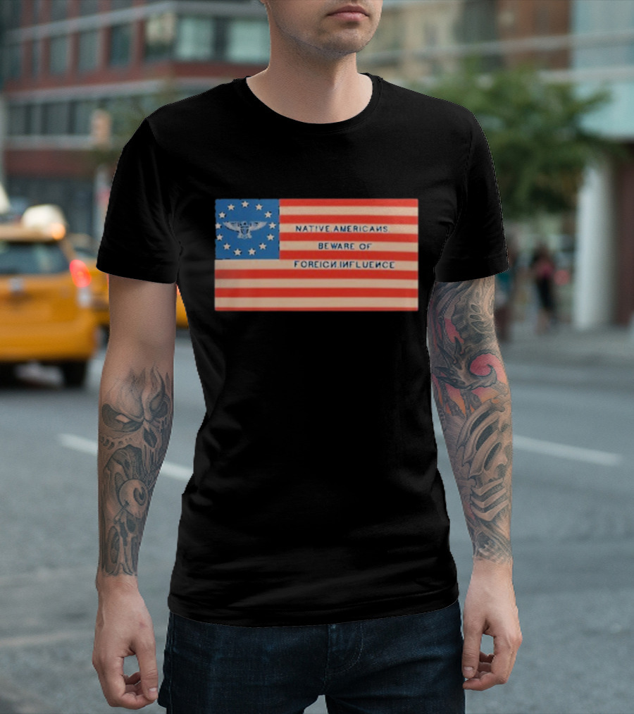 Native Americans Beware Of Foreign Influence Flag With Eagle And Stars T-Shirt