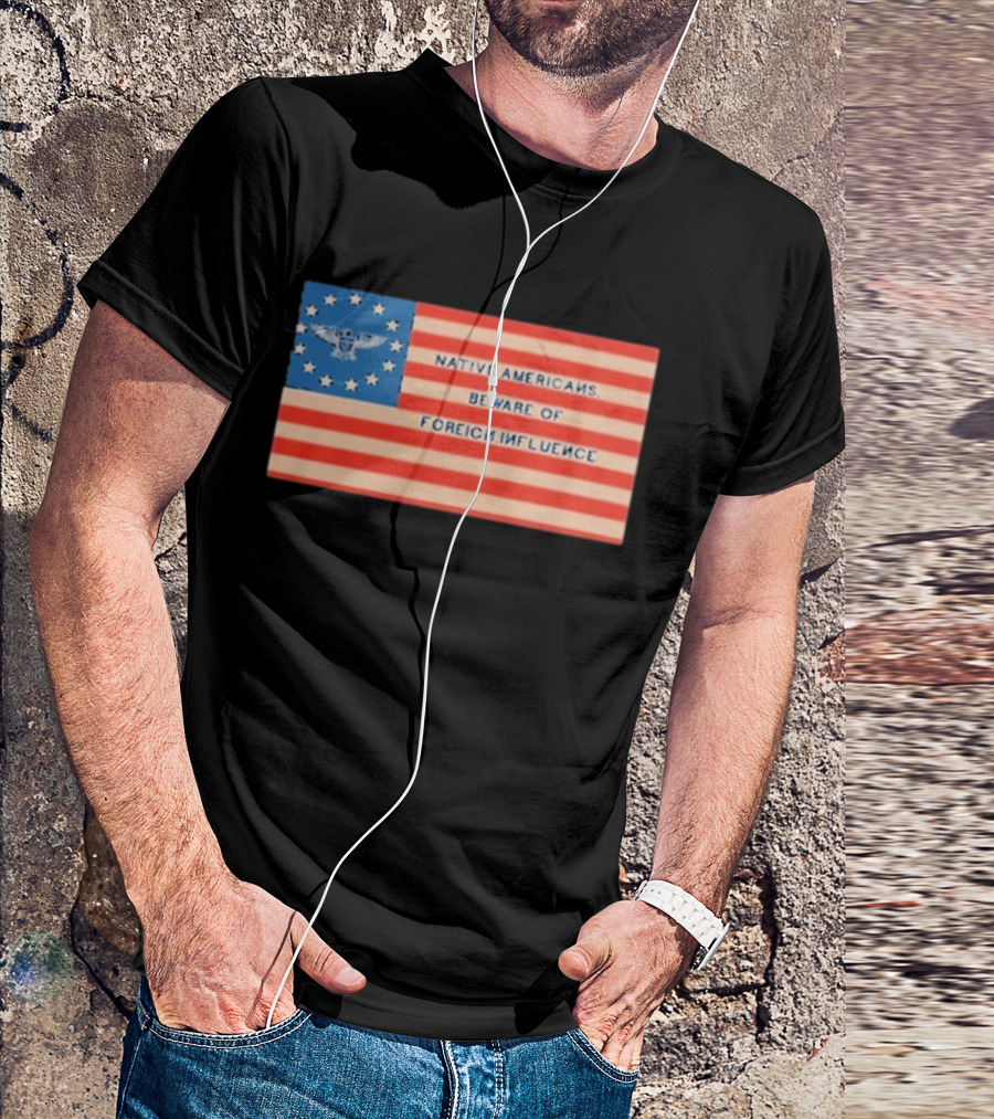 Native Americans Beware Of Foreign Influence Flag With Eagle And Stars T-Shirt