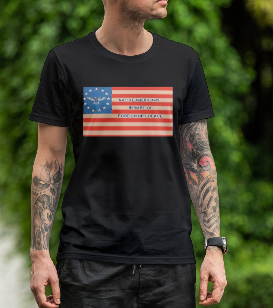Native Americans Beware Of Foreign Influence Flag With Eagle And Stars T-Shirt