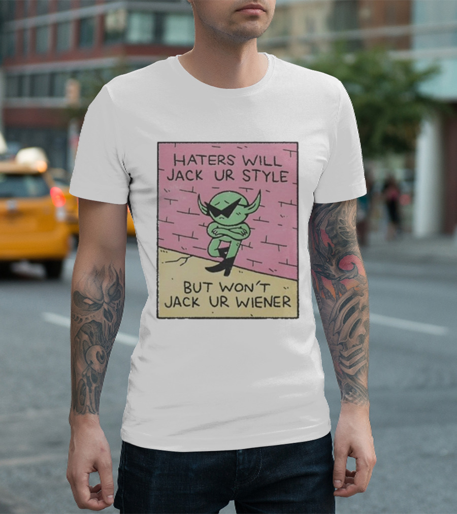 Haters Will Jack Ur Style Alien Sunglasses Brick Wall But Won’t Jack Ur Wiener T-Shirt