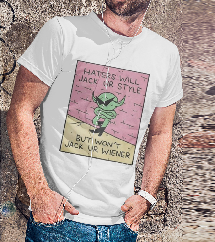 Haters Will Jack Ur Style Alien Sunglasses Brick Wall But Won’t Jack Ur Wiener T-Shirt