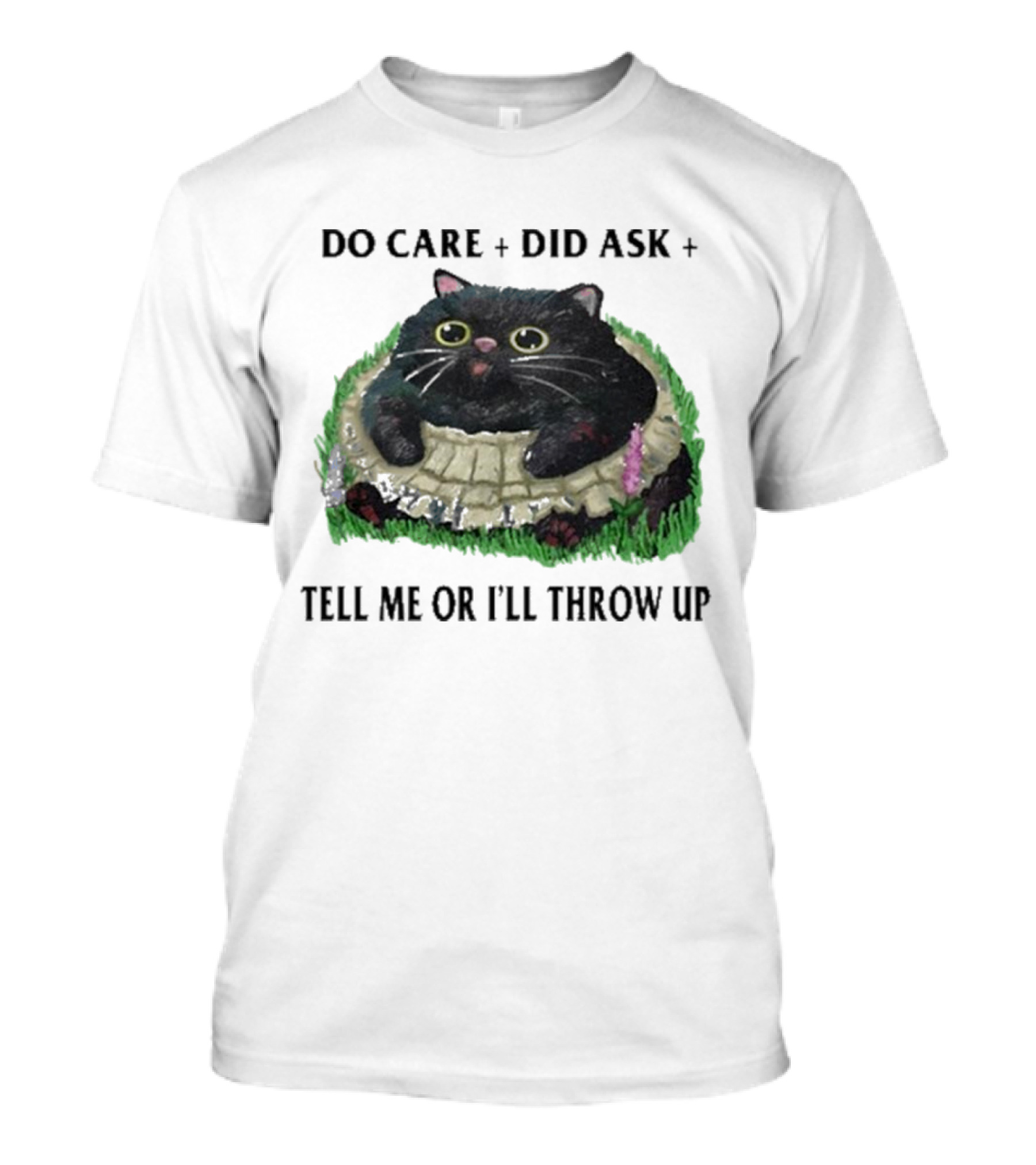 Do Care Did Ask Tell Me Or I’ll Throw Up Cat In Grass T-Shirt