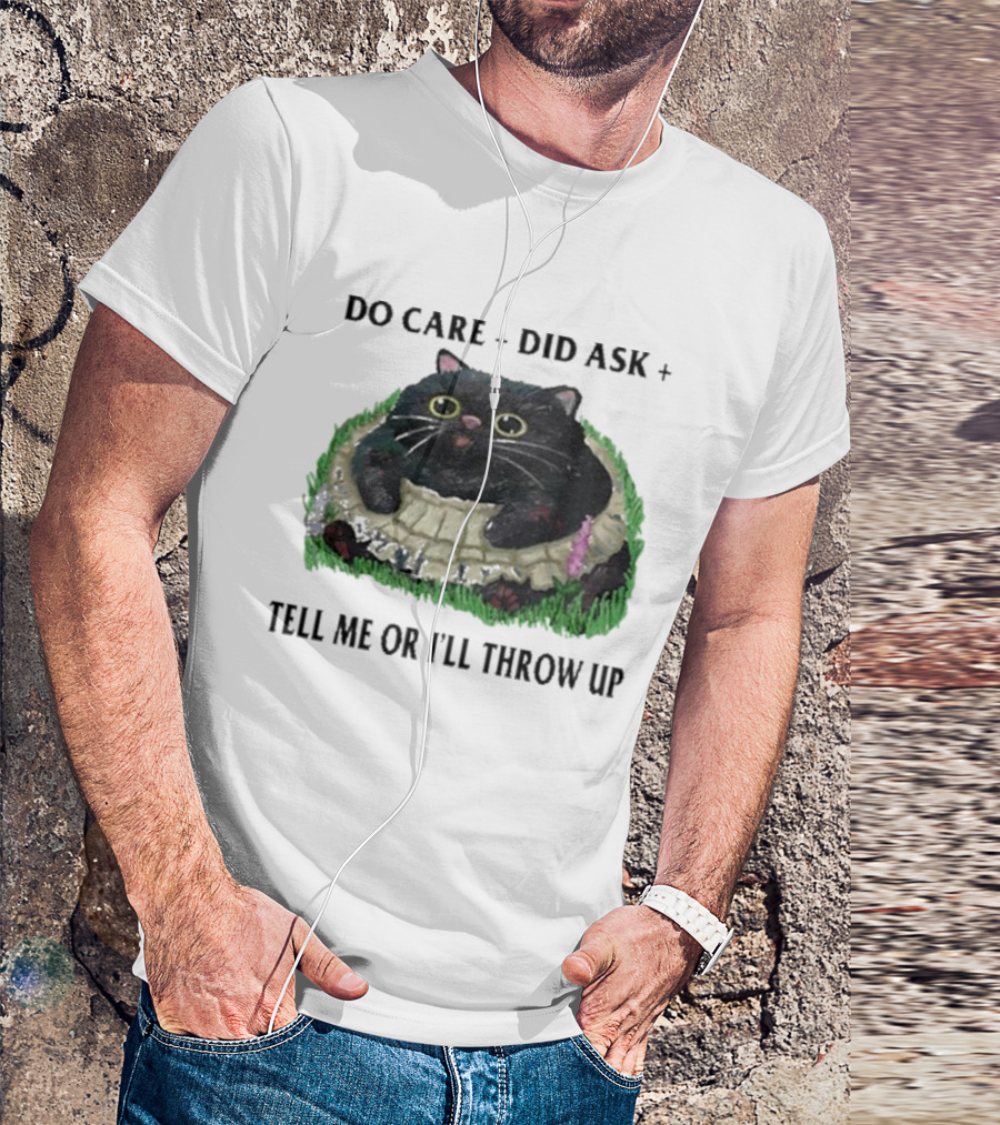 Do Care Did Ask Tell Me Or I’ll Throw Up Cat In Grass T-Shirt
