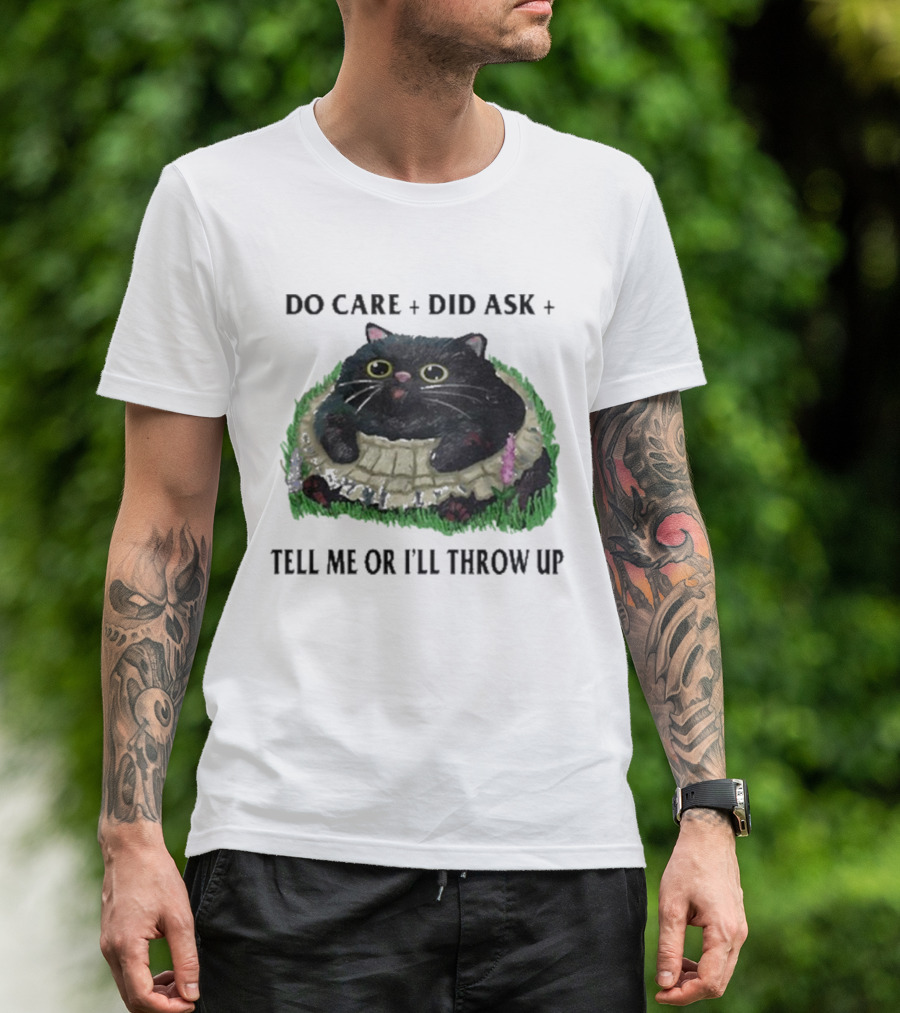 Do Care Did Ask Tell Me Or I’ll Throw Up Cat In Grass T-Shirt
