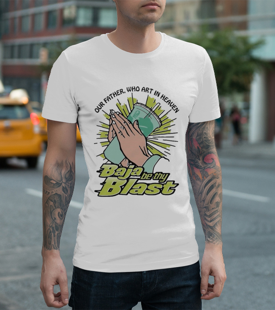 Our Father Who Art In Heaven Baja Be Thy Blast Hands Prayer Cup T-Shirt