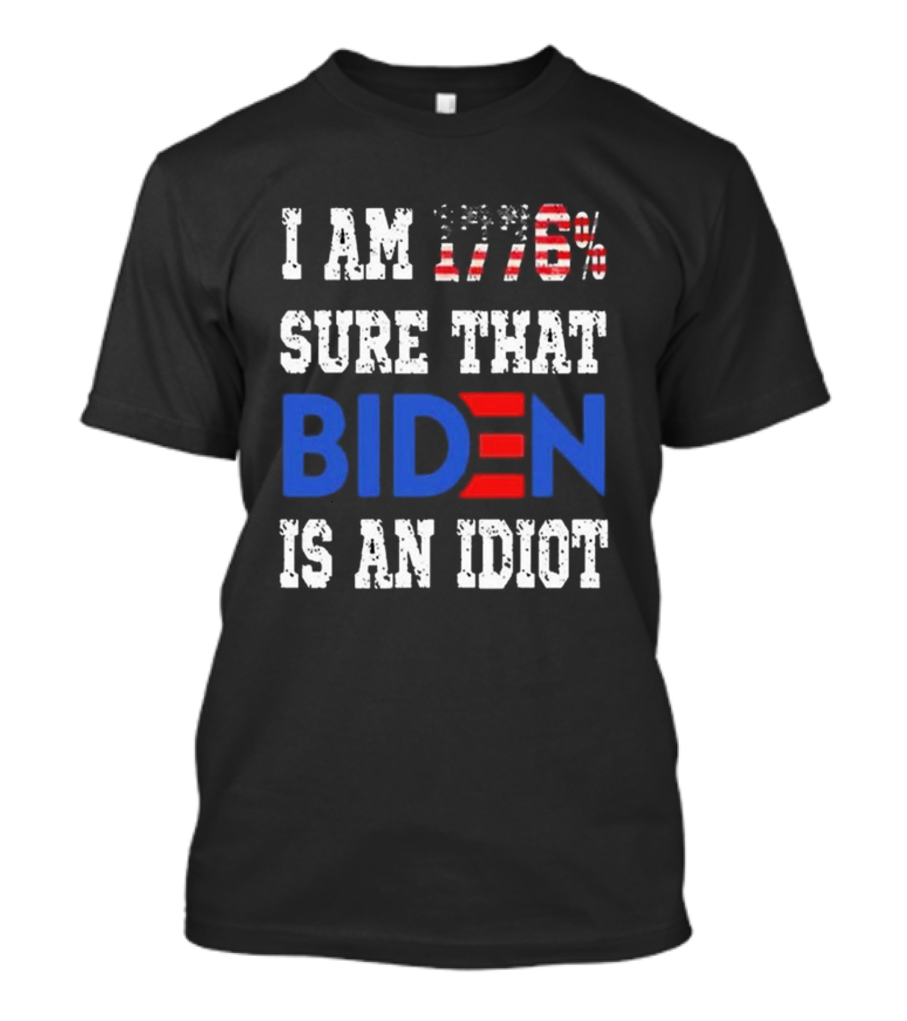 I'm 1776% Sure That Biden Is An Idiot Merican AF T-Shirt