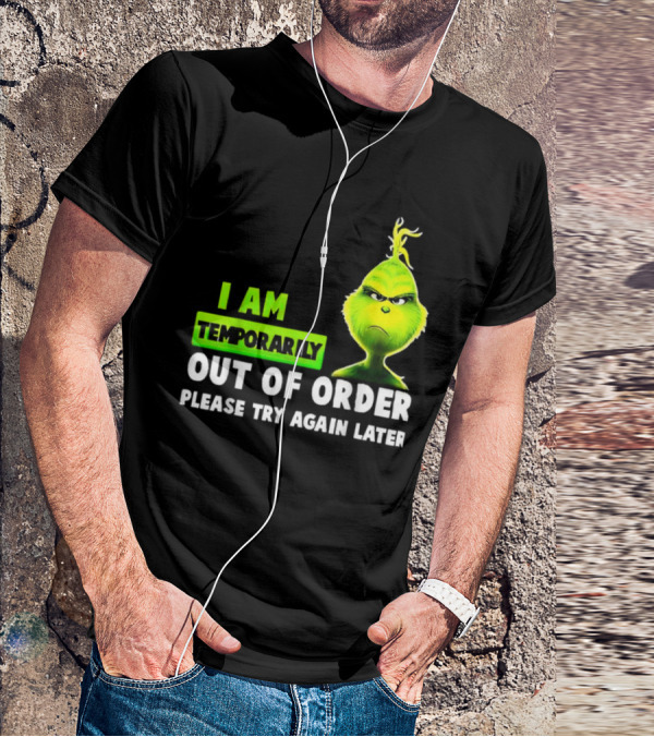 Christmas Grinch I Am Temporarily Out Of Order Please Try Again Later T-Shirt