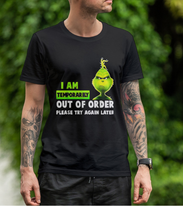 Christmas Grinch I Am Temporarily Out Of Order Please Try Again Later T-Shirt