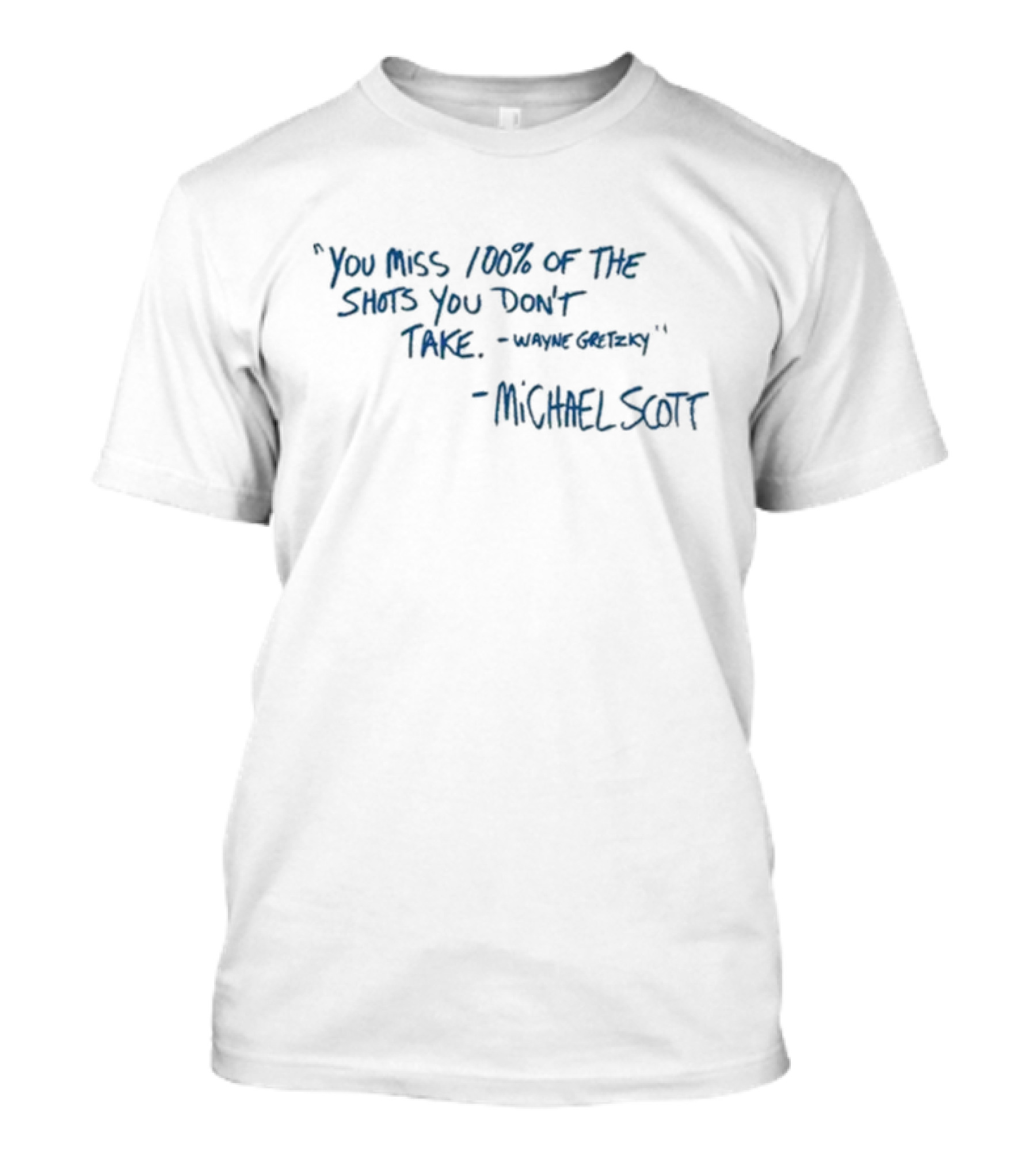 You Miss 100% Of The Shots You Don’t Take - Wayne Gretzky - Michael Scott T-Shirt