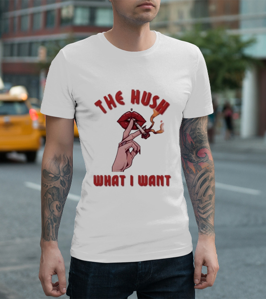 The Hush Lips Smoking What I Want T-Shirt