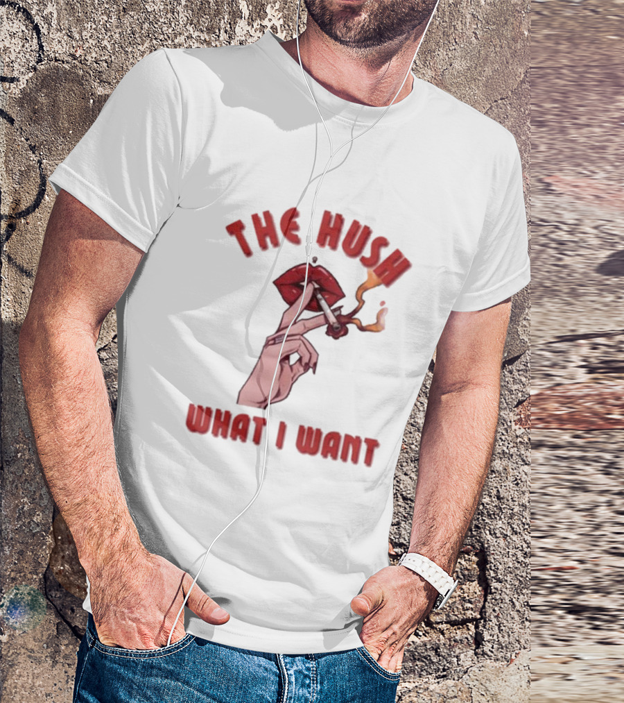 The Hush Lips Smoking What I Want T-Shirt