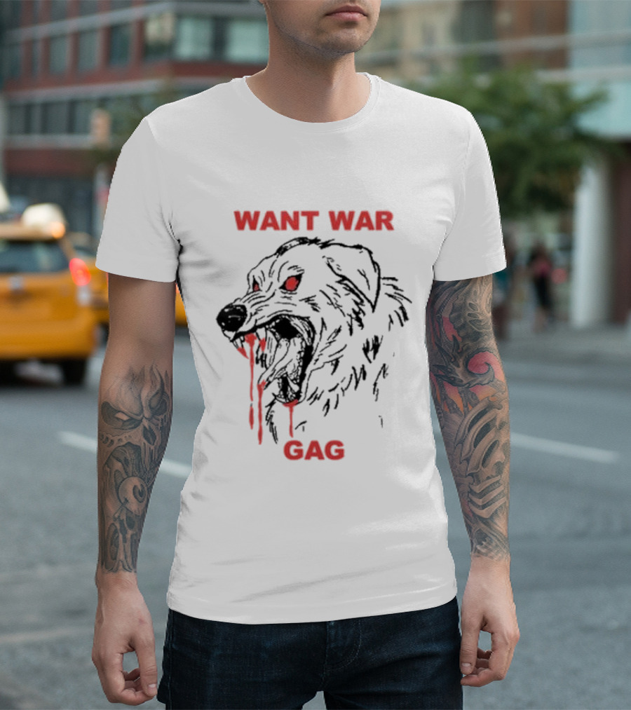 Want War Gag Dog Ferocious Snarling Bloodied Canine T-Shirt