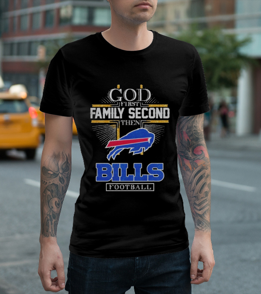 God First Family Second Then Bills Football Buffalo Bills T-Shirt