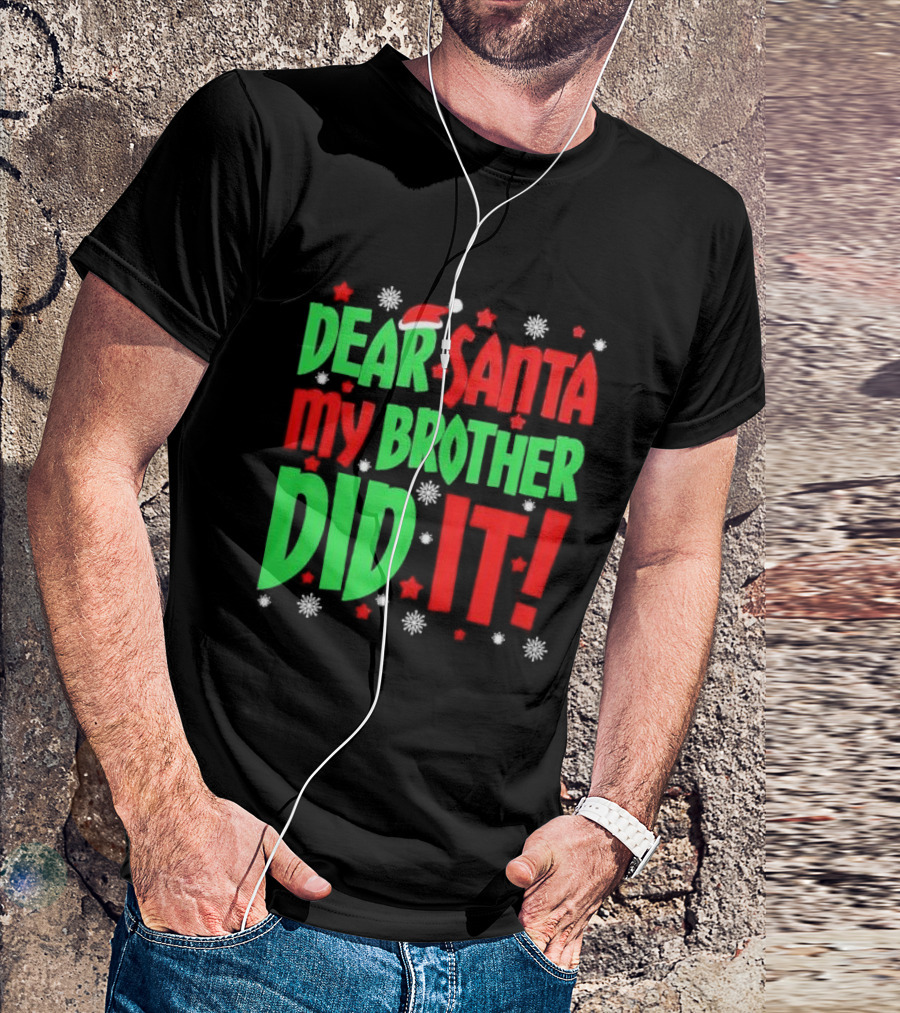 Dear Santa My Brother Did It With Santa Hat Stars And Snowflakes T-Shirt