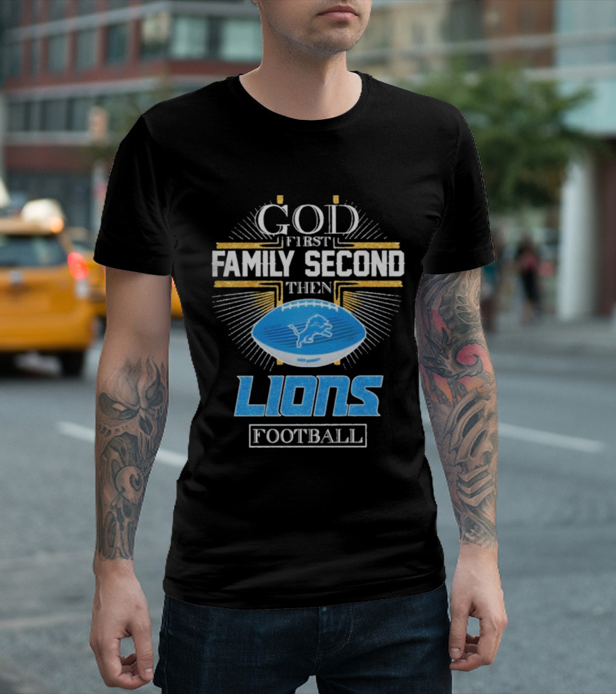 God First Family Second Then Lions Football Detroit Lioness T-Shirt