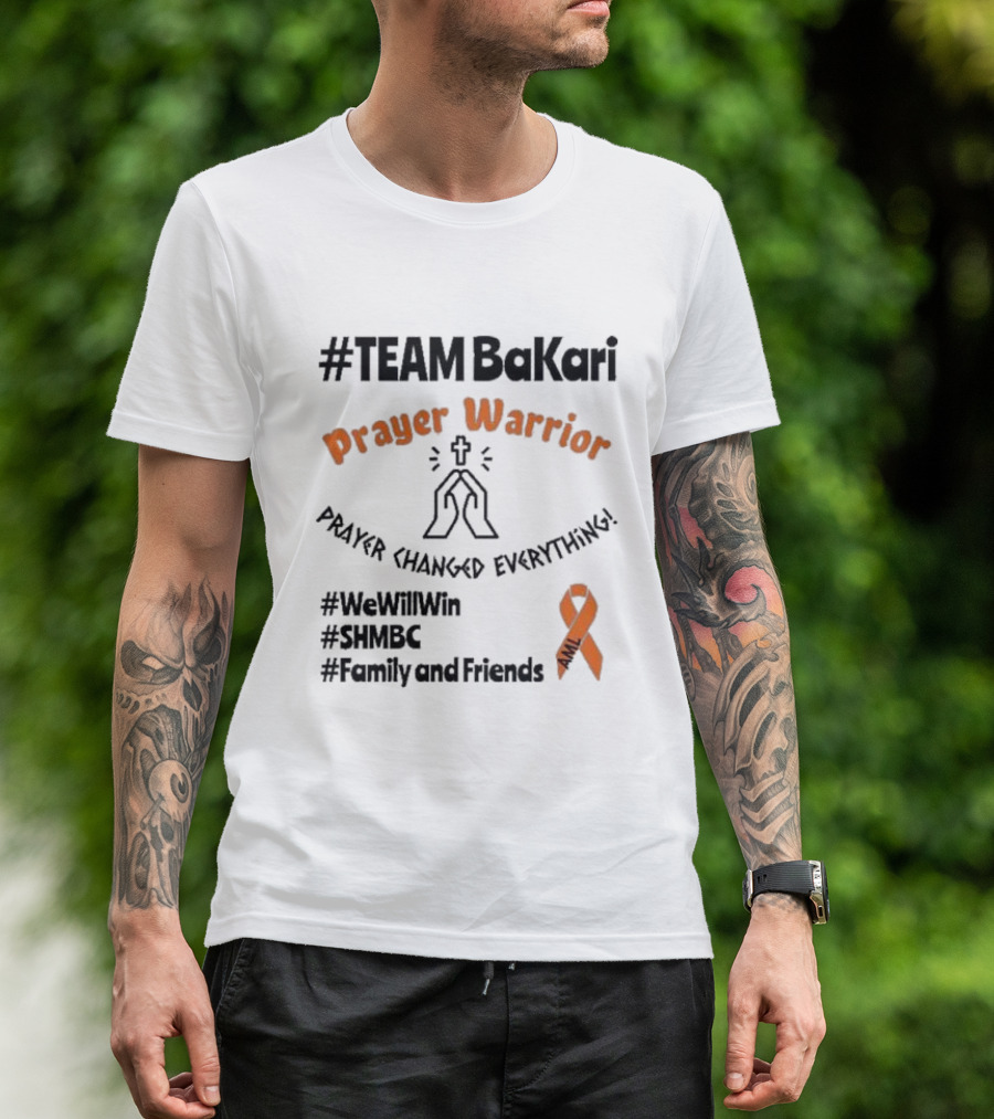 TEAM Bakari Prayer Warrior AML Prayer Changed Everything We Will Win SHMBC Family And Friends T-Shirt