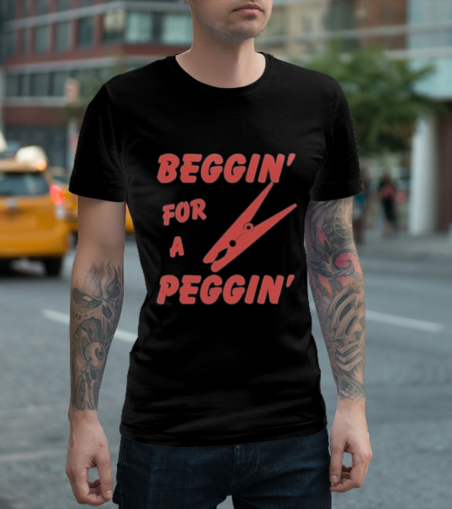 Beggin’ For A Peggin’ Clothespin Playful Wordplay T-Shirt