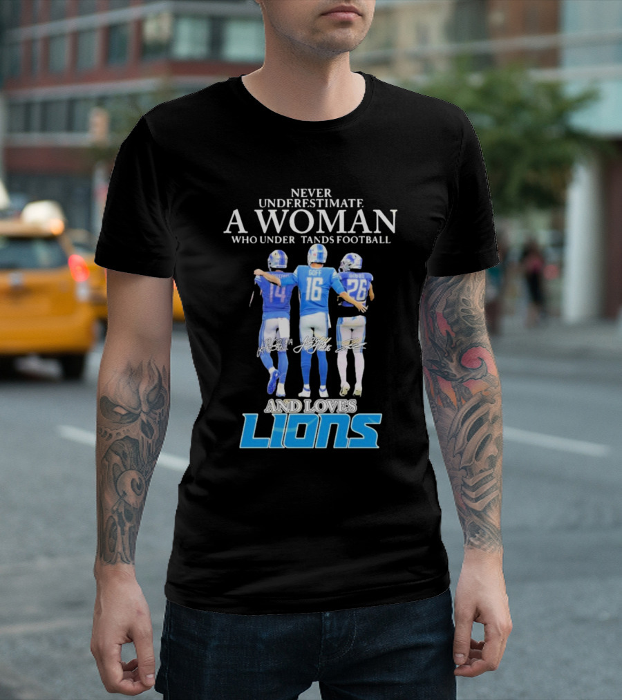 Never Underestimate A Woman Who Understands Football And Loves Lions T-Shirt