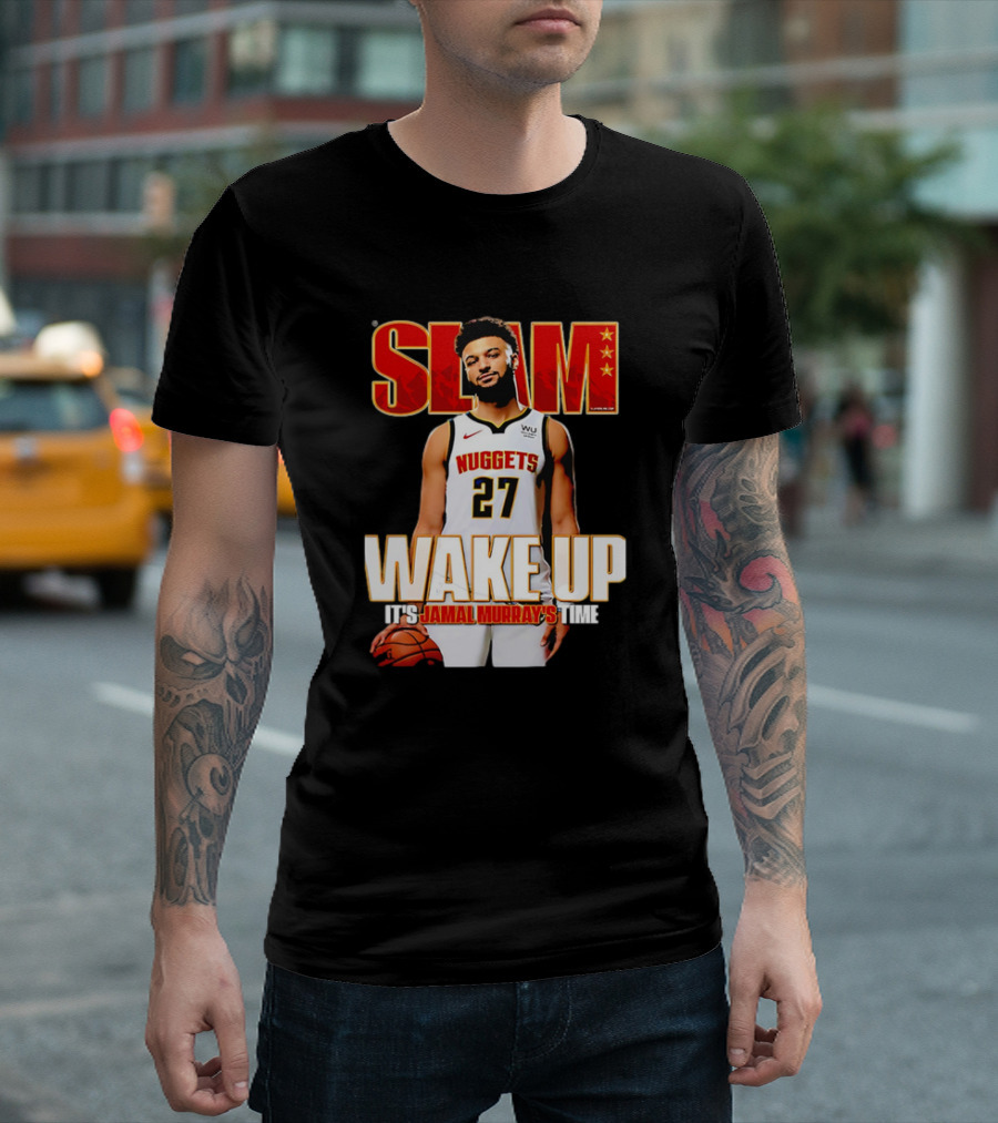 SLAM Wake Up It’s Jamal Murray's Time Nuggets 27 T-Shirt