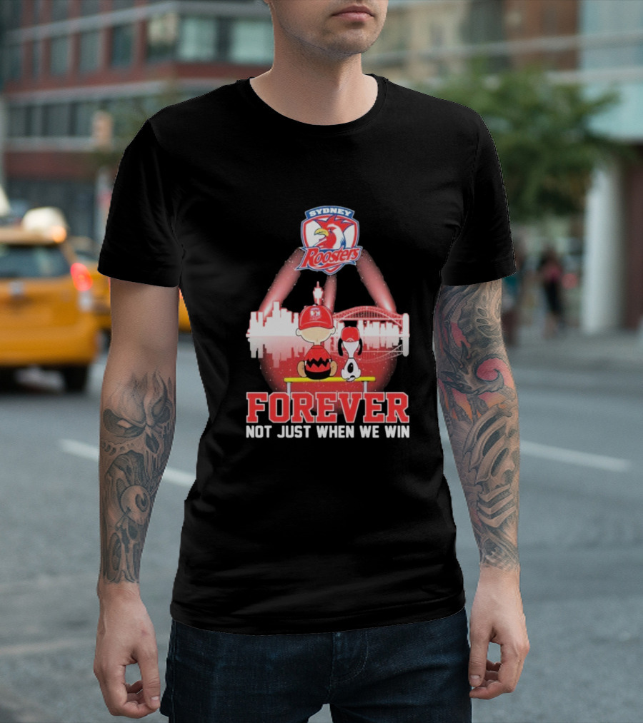 Sydney Roosters Forever Snoopy Charlie Brown Peanuts Skyline Not Just When We Win T-Shirt