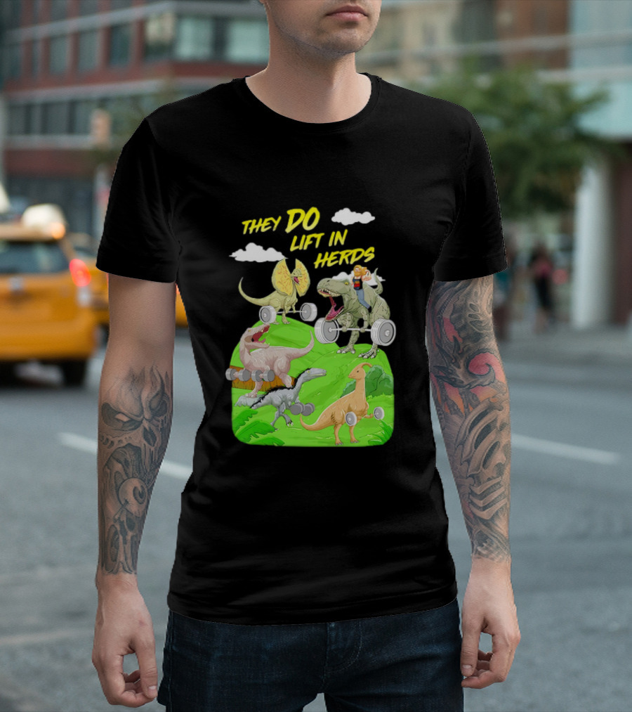 They Do Lift In Herds Dinosaur Weight Training With Barbells T-Shirt