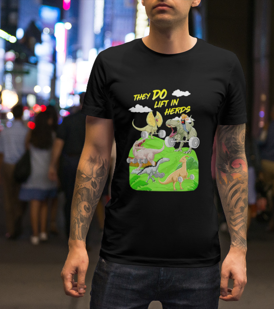 They Do Lift In Herds Dinosaur Weight Training With Barbells T-Shirt