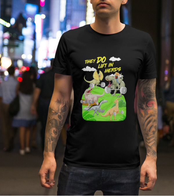They Do Lift In Herds Dinosaur Weight Training With Barbells T-Shirt