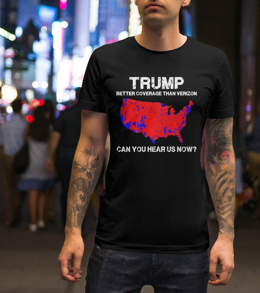 Trump Better Coverage Than Verizon Can You Hear Us Now Map T-Shirt
