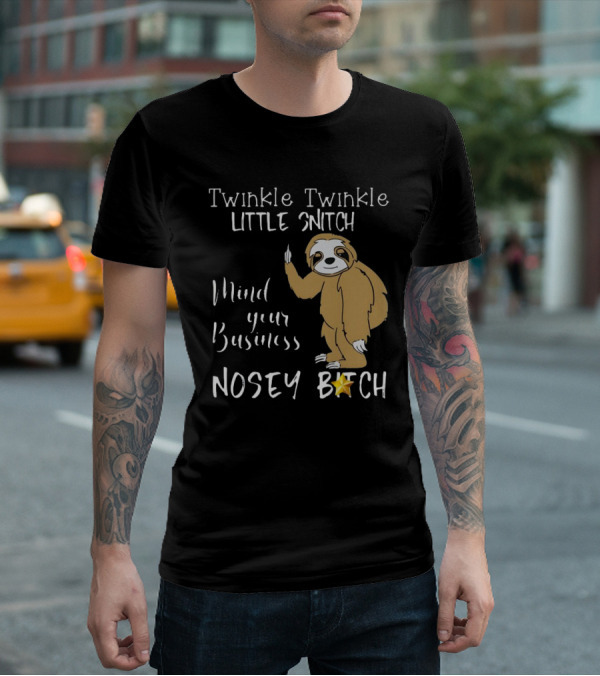 Twinkle Twinkle Little Snitch Mind Your Business Nosey Bitch Sloth T-Shirt