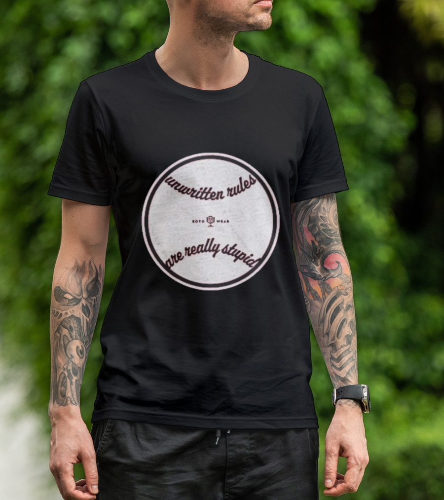 Unwritten Rules Are Really Stupid Baseball Design ROTO WEAR T-Shirt