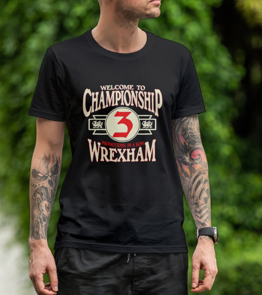 WELCOME TO CHAMPIONSHIP 3 PROMOTIONS IN A ROW WREXHAM T-Shirt