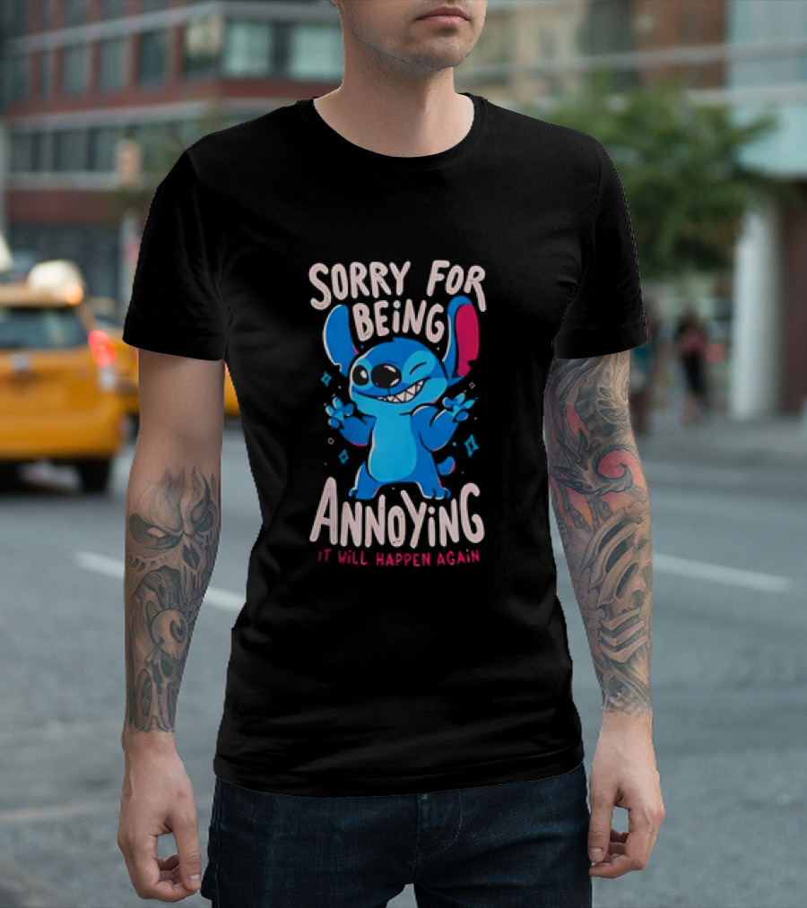Stitch Sorry for Being Annoying It Will Happen Again T-Shirt