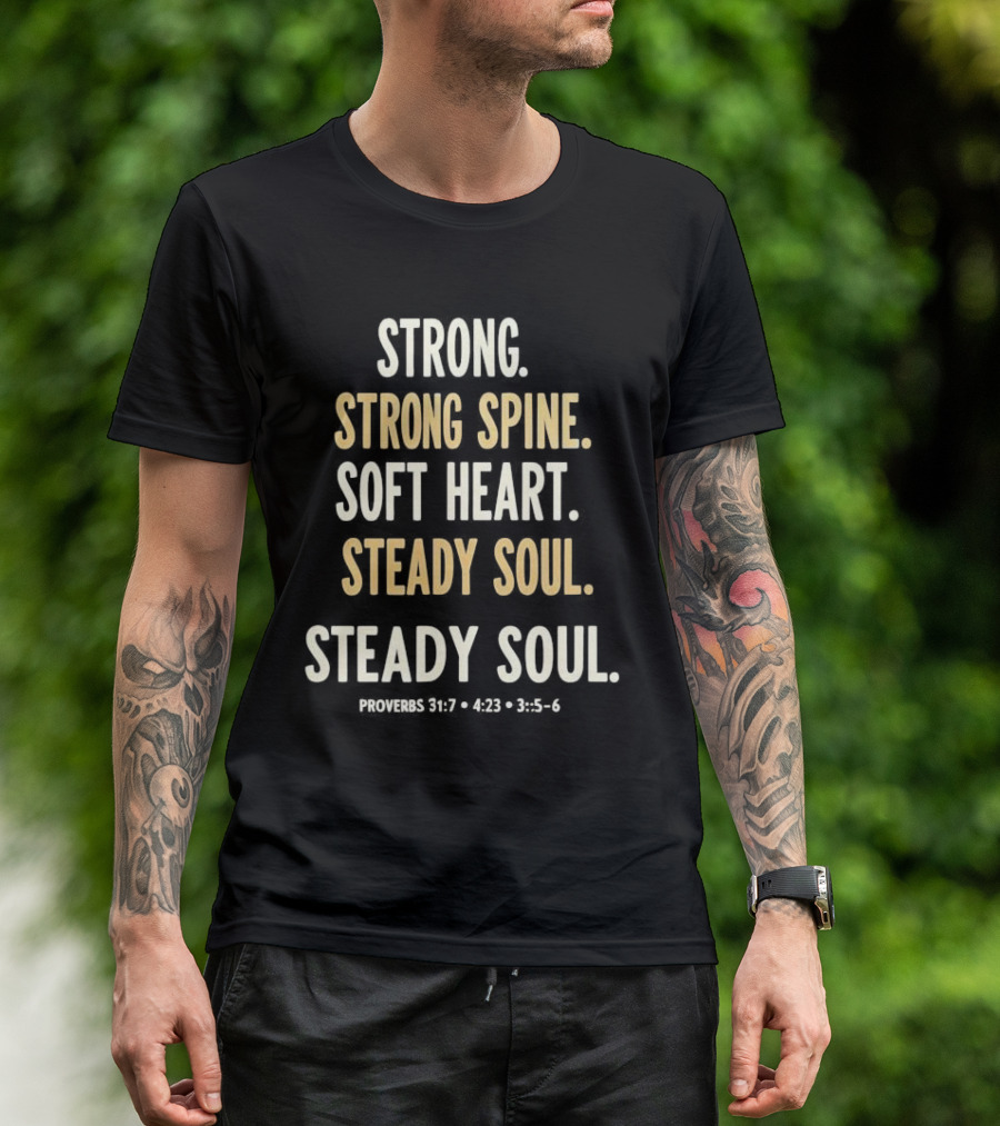Strong Spine Soft Heart Steady Soul Proverbs 16:7 4:23 23:7 T-Shirt