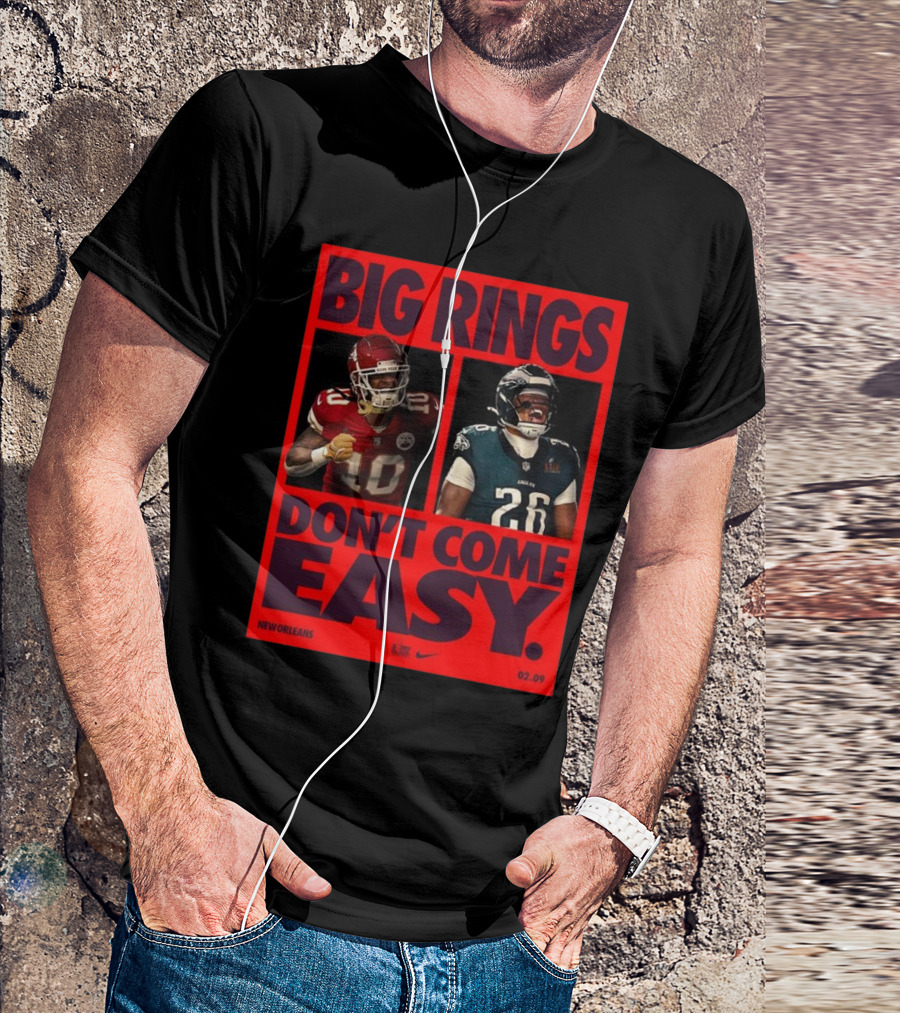 Big Rings Don’t Come Easy Kansas City Chiefs Vs Philadelphia Eagles New Orleans Nike 02.09 T-Shirt