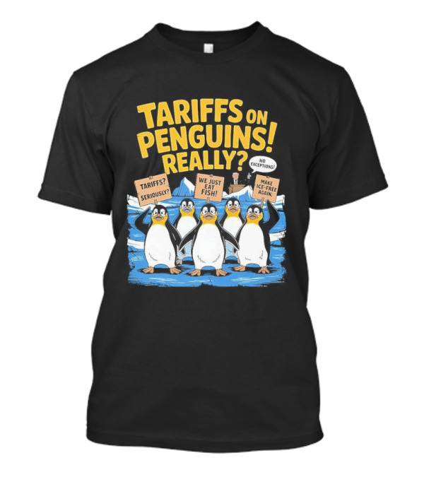 Tariffs On Penguins Really Protest Signs T-Shirt