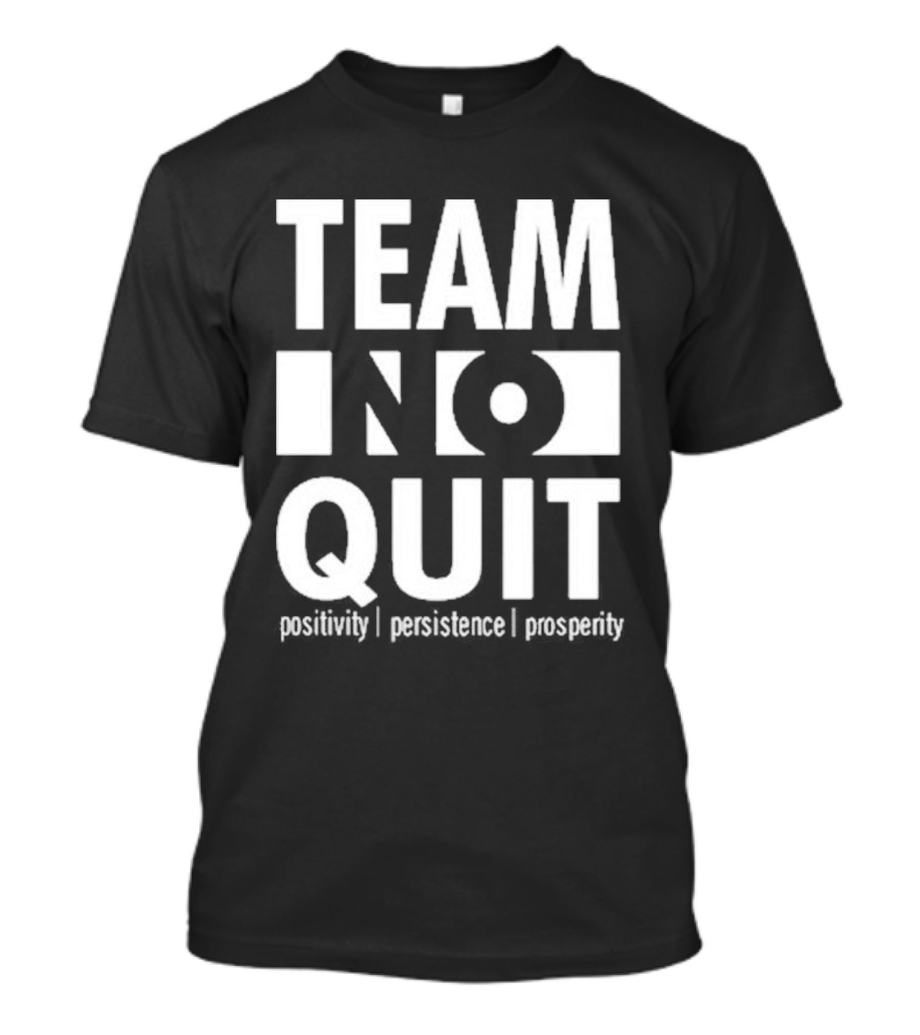 "Team No Quit Positivity Persistence Prosperity Motivational Phrase" T-Shirt